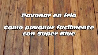 Como pavonar en frío facilmente Super Blue [upl. by Enitnatsnoc]