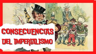 🔴 ¿Cuáles fueron las CONSECUENCIAS del IMPERIALISMO 😱😱😱 [upl. by Ernesto]