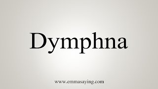 How To Say Dymphna [upl. by Ardisj]