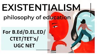 ExistentialismSchools of Philosopy Philosophy of Education For BEdCTETTETsKVSUGC NET [upl. by Zetrom]