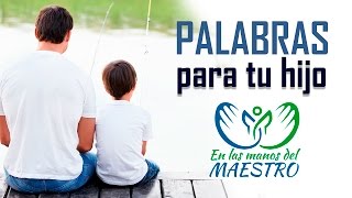 Palabras para tu hijo  Reflexiones de la vida [upl. by Aneg]