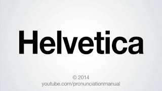 How to Pronounce Helvetica [upl. by Yak256]