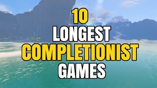 10 Longest Games To Fully Complete  Completionist  100 Achievement Unlocked 2020 [upl. by Nina641]