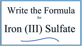 How to Write the Formula for Iron III Sulfate [upl. by Custer]