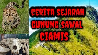 GUNUNG SAWAL CERITA SEJARAH GUNUNG SAWAL CI AMIS [upl. by Bainbrudge335]