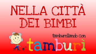 TAMBURÌ TAMBURELLANDO  Nella città dei bimbi [upl. by Esme]