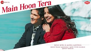 Main Hoon Tera  Rohan Mehra  Mahima Makwana  Pranay B Piyush S Kumaar  Zee Music Originals [upl. by Tompkins]