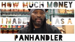 How Much Money I Made As A Panhandler  Confessions 4 [upl. by Byram]