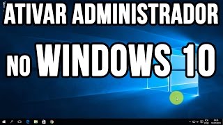 Como ativar administrador no Windows 10 [upl. by Siusan]