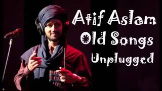 Atif Aslam Old Songs Unplugged [upl. by Topping]