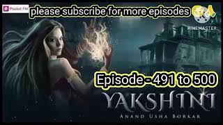 Yakshini episode 491 to 500 yakshini yakshinihorrorstory [upl. by Victory]