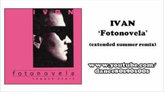 IVAN  Fotonovela extended summer remix [upl. by Ruosnam]