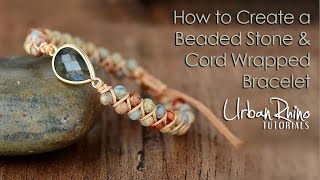 How to Create a Beaded Stone amp Cord Wrapped Bracelet [upl. by Alliw]