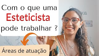 Com o que uma esteticista pode trabalhar  Áreas de atuação da esteticista [upl. by Adnik]