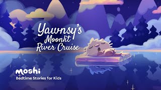 Calming Kids Bedtime Story Read Aloud  Yawnsys Moonlit River Cruise  Moshi [upl. by Airalednac515]