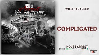 WillThaRapper  Complicated House Arrest [upl. by Eugnimod662]