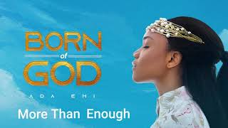 Ada Ehi  More Than Enough  BORN OF GOD [upl. by Aerbua]