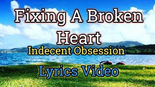 Fixing A Broken Heart  Indecent Obsession Lyrics Video [upl. by Jeniffer]