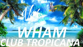 Wham  Club Tropicana Lyrics [upl. by Haines371]